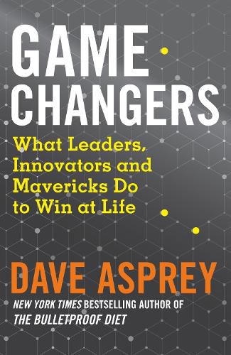 Cover image for Game Changers: What Leaders, Innovators and Mavericks Do to Win at Life