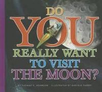 Cover image for Do You Really Want to Visit the Moon?