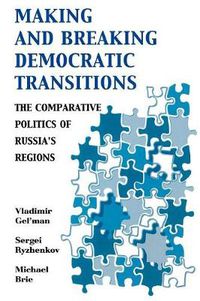 Cover image for Making and Breaking Democratic Transitions: The Comparative Politics of Russia's Regions