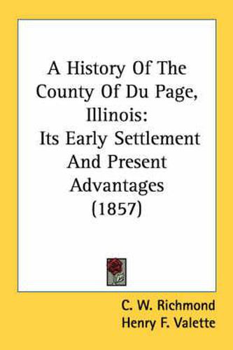 Cover image for A History of the County of Du Page, Illinois: Its Early Settlement and Present Advantages (1857)