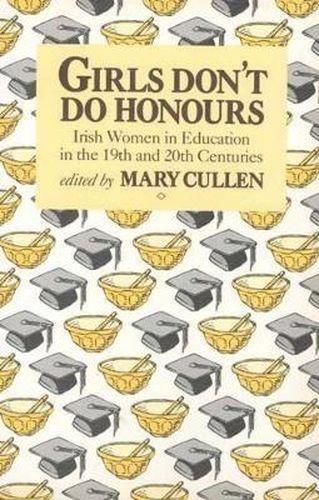 Cover image for Girls Don't Do Honours: Irish Women in Education in the 19th and 20th Centuries