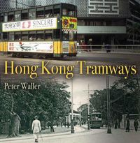 Cover image for The Tramways of Hong Kong: A History in Pictures