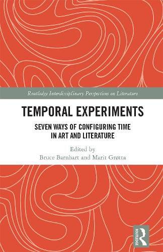 Temporal Experiments: Seven Ways of Configuring Time in Art and Literature