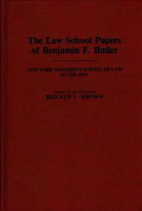 Cover image for The Law School Papers of Benjamin F. Butler: New York University School of Law in the 1830s