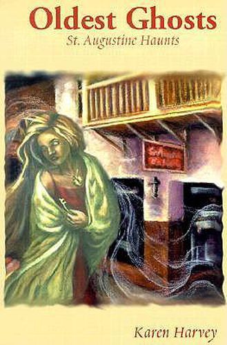 Cover image for Oldest Ghosts: St. Augustine Haunts