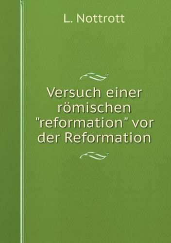 Cover image for Versuch einer roemischen reformation vor der Reformation