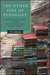 Cover image for The Other Side of Pedagogy: Lacan's Four Discourses and the Development of the Student Writer