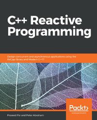Cover image for C++ Reactive Programming: Design concurrent and asynchronous applications using the RxCpp library and Modern C++17