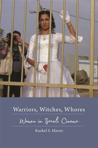 Cover image for Warriors, Witches, Whores: Women in Israeli Cinema