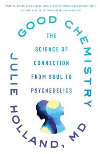 Cover image for Good Chemistry: The Science of Connection from Soul to Psychedelics