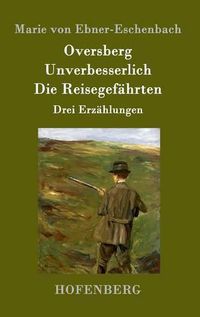 Cover image for Oversberg / Unverbesserlich / Die Reisegefahrten: Drei Erzahlungen