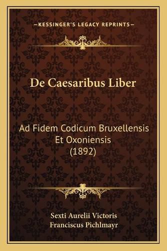 Cover image for de Caesaribus Liber: Ad Fidem Codicum Bruxellensis Et Oxoniensis (1892)