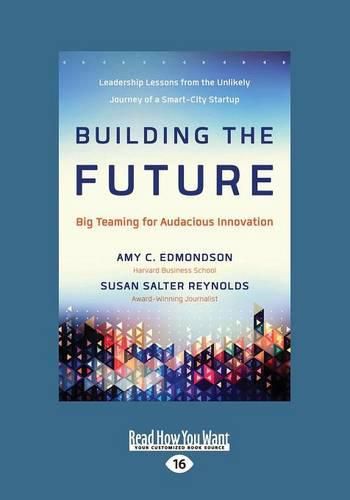 Building the Future: Big Teaming for Audacious Innovation