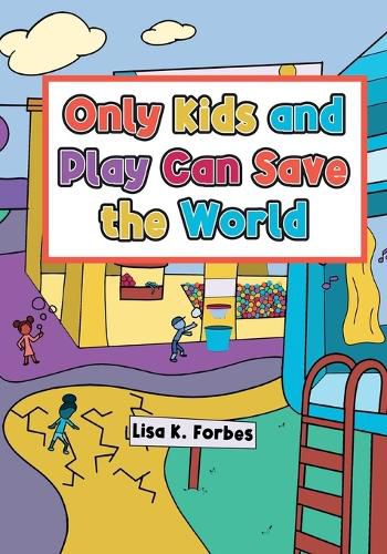 Cover image for Only Kids and Play Can Save the World