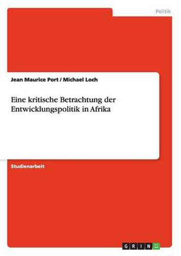 Cover image for Eine kritische Betrachtung der Entwicklungspolitik in Afrika