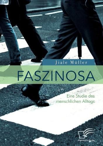 Cover image for Faszinosa. Eine Studie des menschlichen Alltags