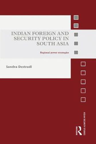 Cover image for Indian Foreign and Security Policy in South Asia: Regional Power Strategies