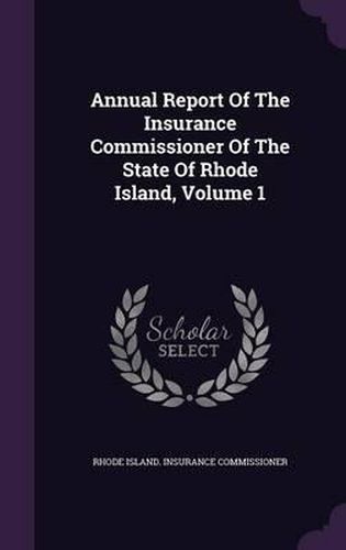 Cover image for Annual Report of the Insurance Commissioner of the State of Rhode Island, Volume 1