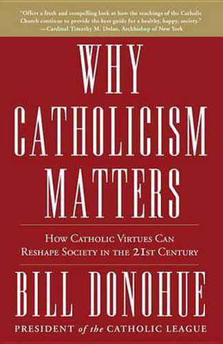 Cover image for Why Catholicism Matters: How Catholic Virtues Can Reshape Society in the Twenty-First Century