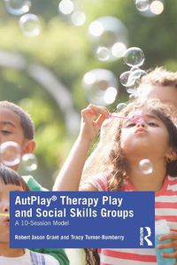 Cover image for AutPlay (R) Therapy Play and Social Skills Groups: A 10-Session Model