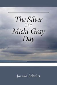 Cover image for The Silver in a Michi-Gray Day