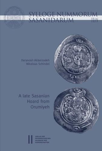 Sylloge Nummorum Sasanidarum Iran - A Late Sasanian Hoard from Orumiyeh