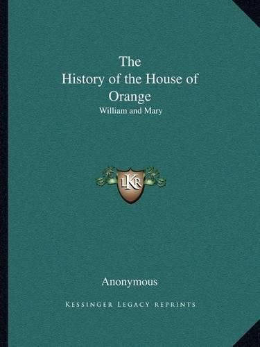 Cover image for The History of the House of Orange: William and Mary