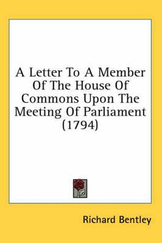 Cover image for A Letter to a Member of the House of Commons Upon the Meeting of Parliament (1794)