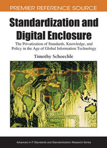 Cover image for Standardization and Digital Enclosure: The Privatization of Standards, Knowledge, and Policy in the Age of Global Information Technology