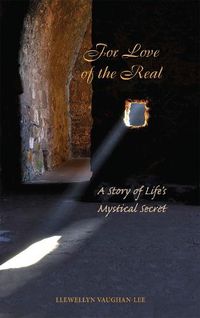 Cover image for For Love of the Real: A Story of Life's Mystical Secret