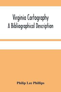 Cover image for Virginia Cartography; A Bibliographical Description