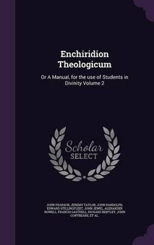 Enchiridion Theologicum: Or a Manual, for the Use of Students in Divinity Volume 2