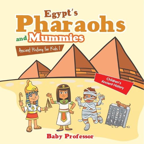 Cover image for Egypt's Pharaohs and Mummies Ancient History for Kids Children's Ancient History