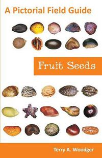 Cover image for Fruit Seeds: A Pictorial Field Guide