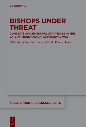 Cover image for Bishops under Threat: Contexts and Episcopal Strategies in the Late Antique and Early Medieval West