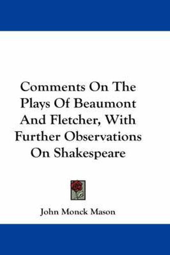 Cover image for Comments on the Plays of Beaumont and Fletcher, with Further Observations on Shakespeare