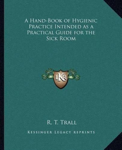 A Hand-Book of Hygienic Practice Intended as a Practical Guide for the Sick Room