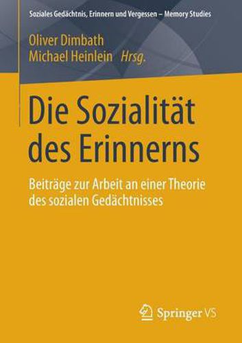 Cover image for Die Sozialitat des Erinnerns: Beitrage zur Arbeit an einer Theorie des sozialen Gedachtnisses
