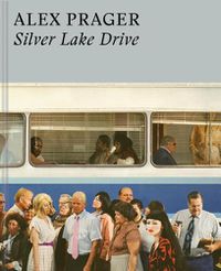 Cover image for Alex Prager: Silver Lake Drive: (Photography Books, Coffee Table Photo Books, Contemporary Art Books)