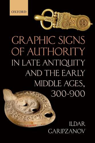 Cover image for Graphic Signs of Authority in Late Antiquity and the Early Middle Ages, 300-900