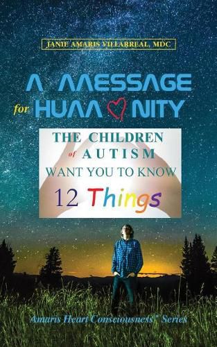 Cover image for A Message for Humanity: The Children of Autism Want You to Know 12 Things