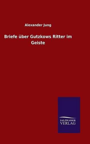 Briefe uber Gutzkows Ritter im Geiste