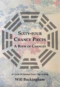 Cover image for Sixty-Four Chance Pieces: A Book of Changes