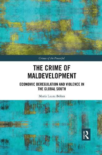 Cover image for The Crime of Maldevelopment: Economic Deregulation and Violence in the Global South