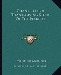 Cover image for Chanticleer a Thanksgiving Story of the Peabody