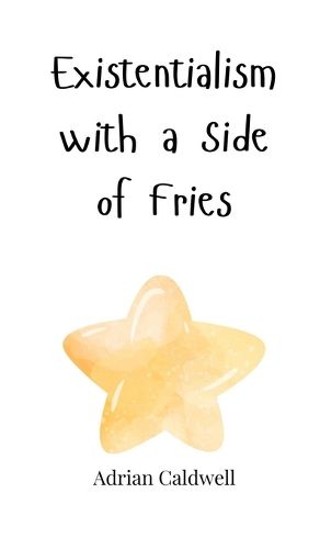 Cover image for Existentialism with a Side of Fries