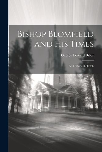 Cover image for Bishop Blomfield and His Times