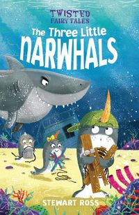 Cover image for Twisted Fairy Tales: The Three Little Narwhals