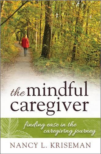 Cover image for The Mindful Caregiver: Finding Ease in the Caregiving Journey