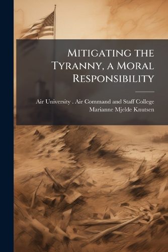 Cover image for Mitigating the Tyranny, a Moral Responsibility